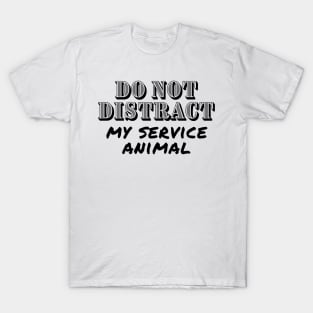 Do Not Distract My Service Animal - Guide Dog - Service Dog T-Shirt